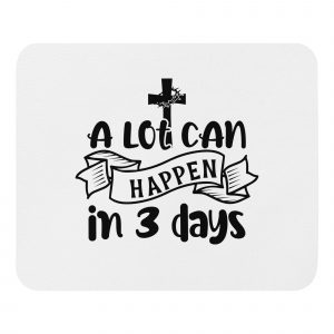 A lot can happen in 3 days - white and black mousepad.
