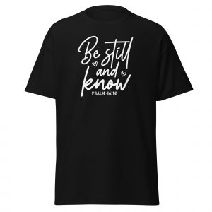Be still and Know Christian T-shirt -S to 5XL